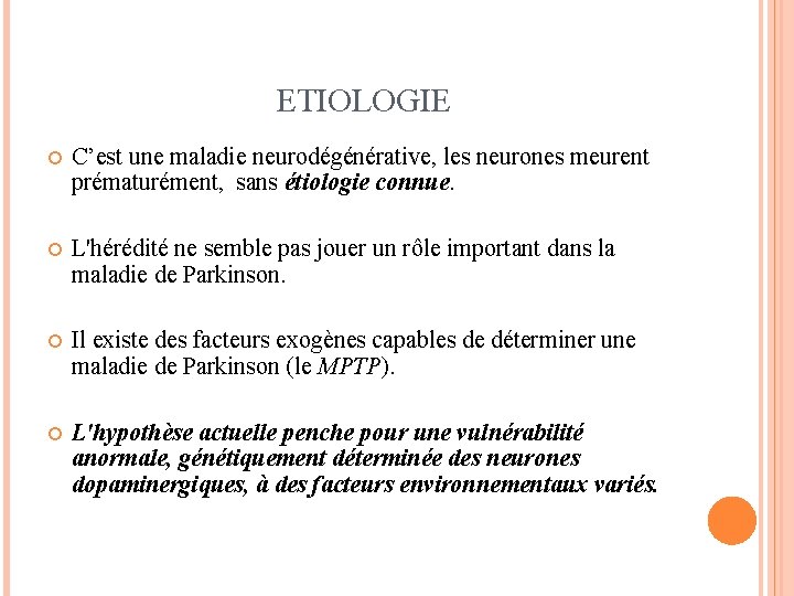 ETIOLOGIE C’est une maladie neurodégénérative, les neurones meurent prématurément, sans étiologie connue. L'hérédité ne