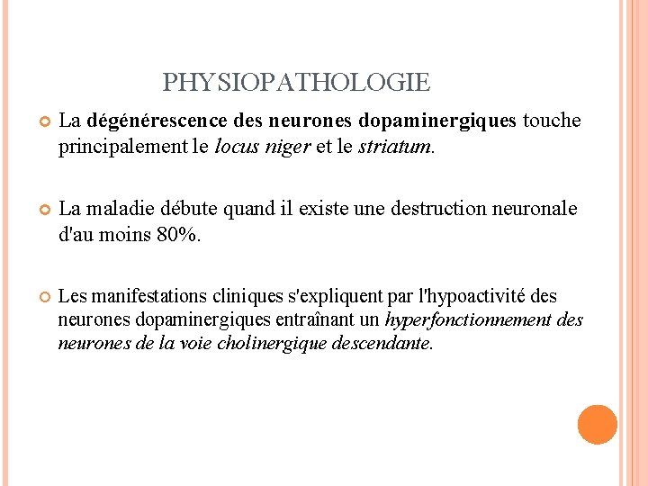 PHYSIOPATHOLOGIE La dégénérescence des neurones dopaminergiques touche principalement le locus niger et le striatum.