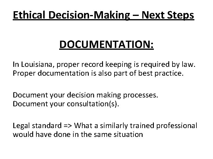 Ethical Decision-Making – Next Steps DOCUMENTATION: In Louisiana, proper record keeping is required by Ethical Decision-Making – Next Steps DOCUMENTATION: In Louisiana, proper record keeping is required by
