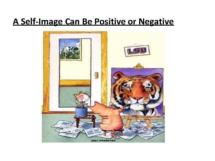 A Self-Image Can Be Positive or Negative 17 A Self-Image Can Be Positive or Negative 17