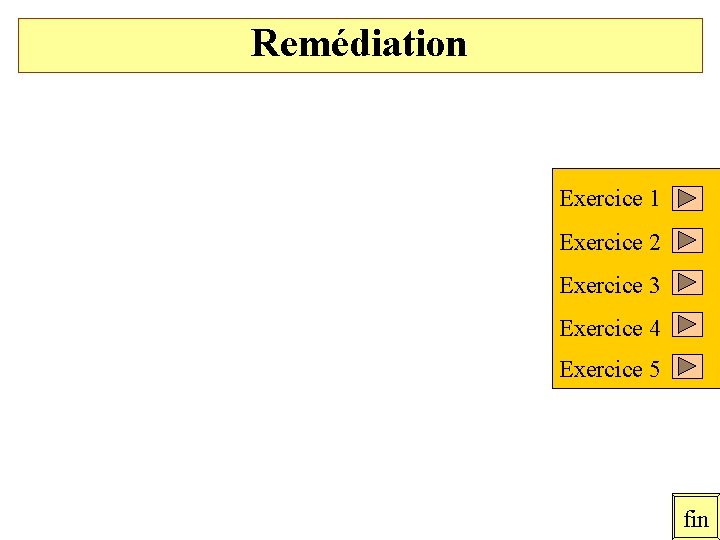 Remédiation Exercice 1 Exercice 2 Exercice 3 Exercice 4 Exercice 5 fin 