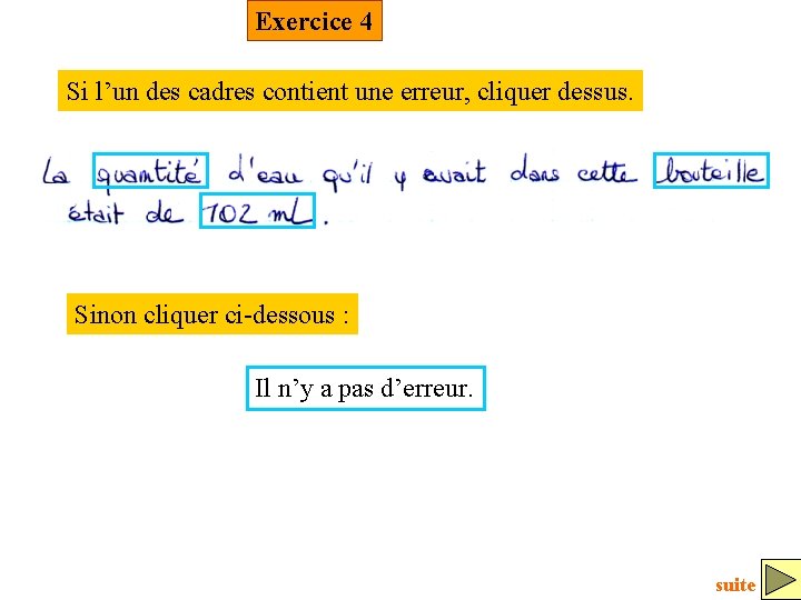 Exercice 4 Si l’un des cadres contient une erreur, cliquer dessus. Sinon cliquer ci-dessous