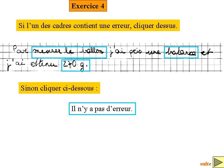 Exercice 4 Si l’un des cadres contient une erreur, cliquer dessus. Sinon cliquer ci-dessous