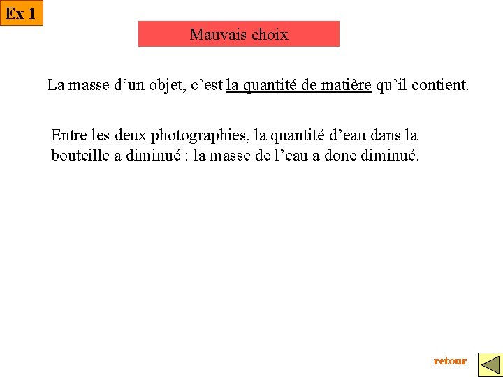 Ex 1 Mauvais choix La masse d’un objet, c’est la quantité de matière qu’il