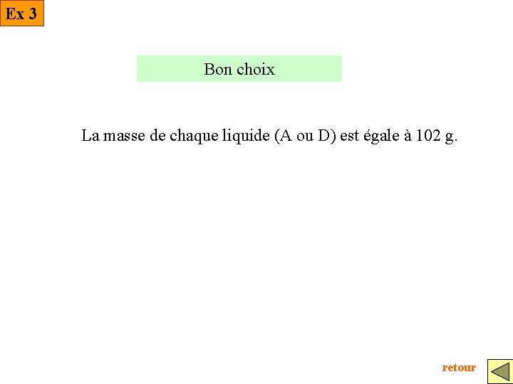 Ex 3 Bon choix La masse de chaque liquide (A ou D) est égale