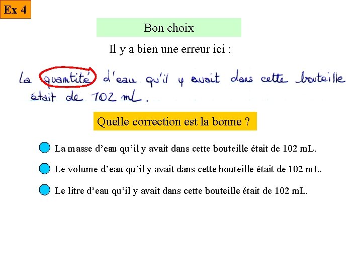 Ex 4 Bon choix Il y a bien une erreur ici : Quelle correction