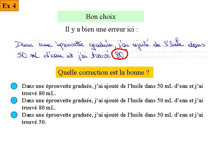 Ex 4 Bon choix Il y a bien une erreur ici : Quelle correction