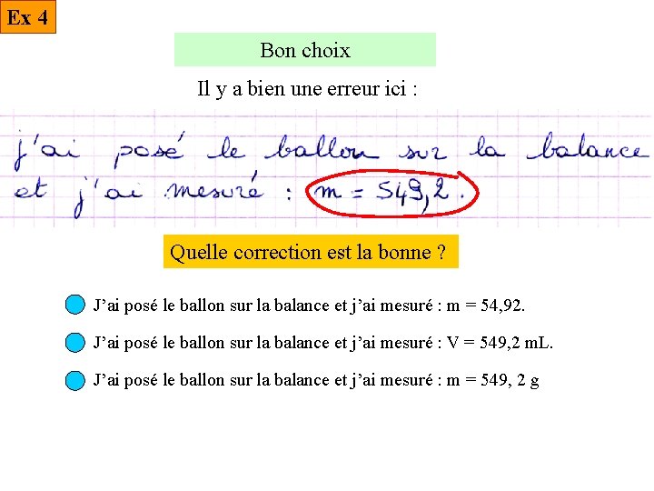 Ex 4 Bon choix Il y a bien une erreur ici : Quelle correction