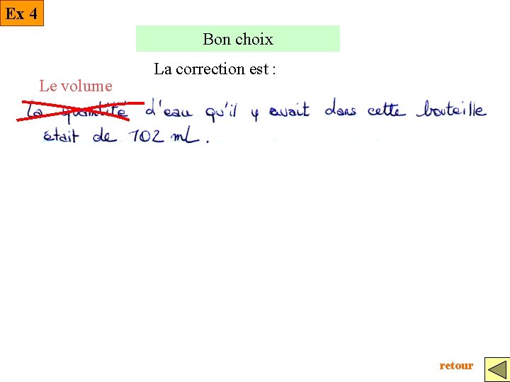 Ex 4 Bon choix Le volume La correction est : retour 