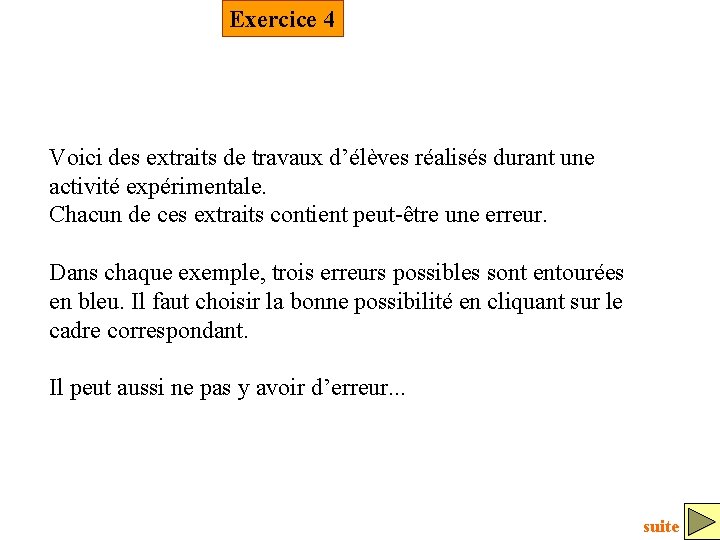 Exercice 4 Voici des extraits de travaux d’élèves réalisés durant une activité expérimentale. Chacun