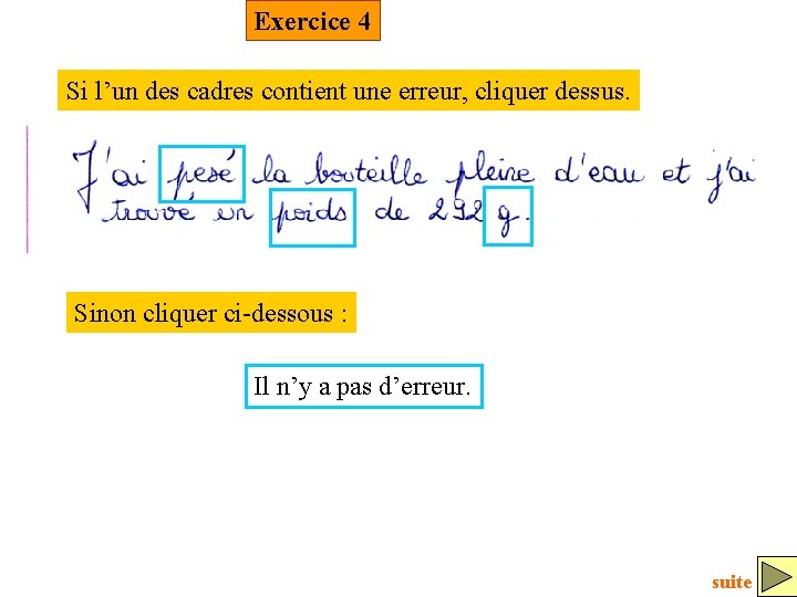 Exercice 4 Si l’un des cadres contient une erreur, cliquer dessus. Sinon cliquer ci-dessous