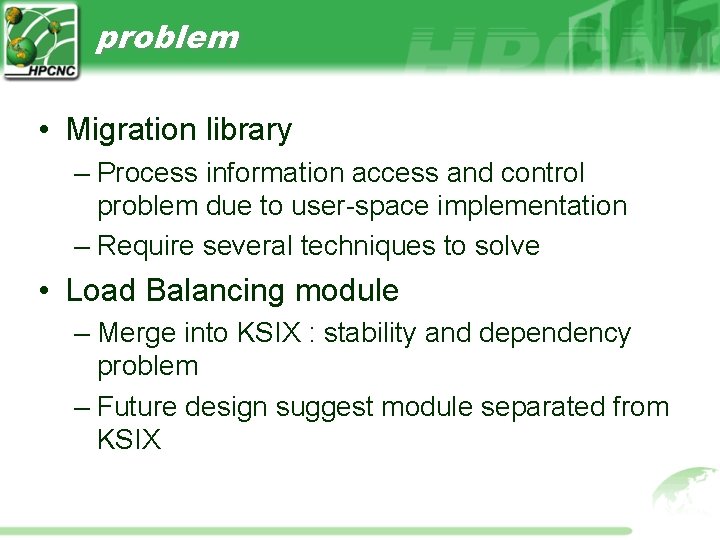 problem • Migration library – Process information access and control problem due to user-space problem • Migration library – Process information access and control problem due to user-space