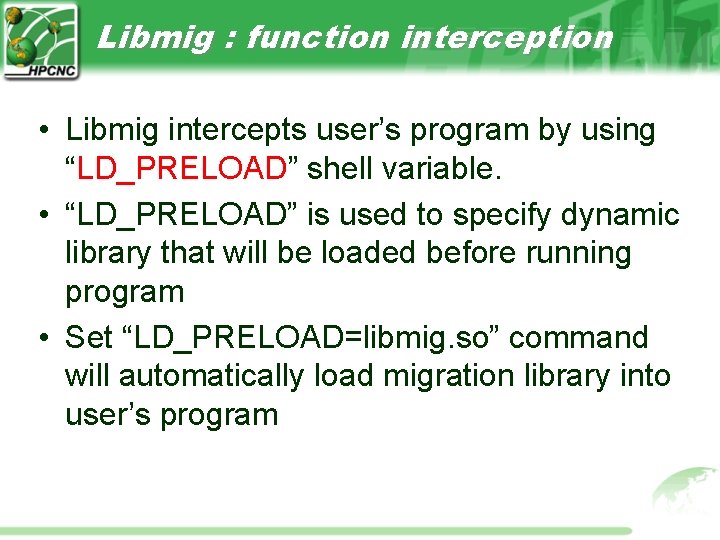 Libmig : function interception • Libmig intercepts user’s program by using “LD_PRELOAD” shell variable. Libmig : function interception • Libmig intercepts user’s program by using “LD_PRELOAD” shell variable.