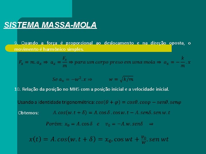 SISTEMA MASSA-MOLA 9. Quando a força é proporcional ao deslocamento e na direção oposta,