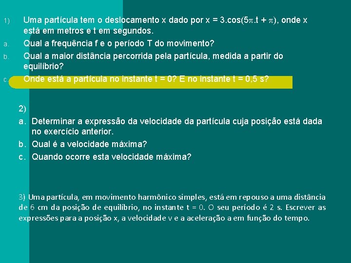 1) a. b. c. Uma partícula tem o deslocamento x dado por x =