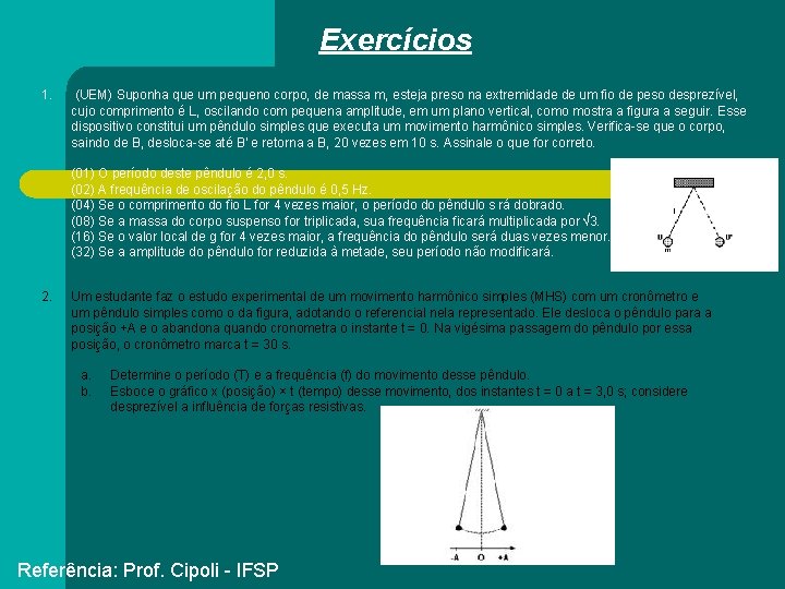 Exercícios 1. (UEM) Suponha que um pequeno corpo, de massa m, esteja preso na