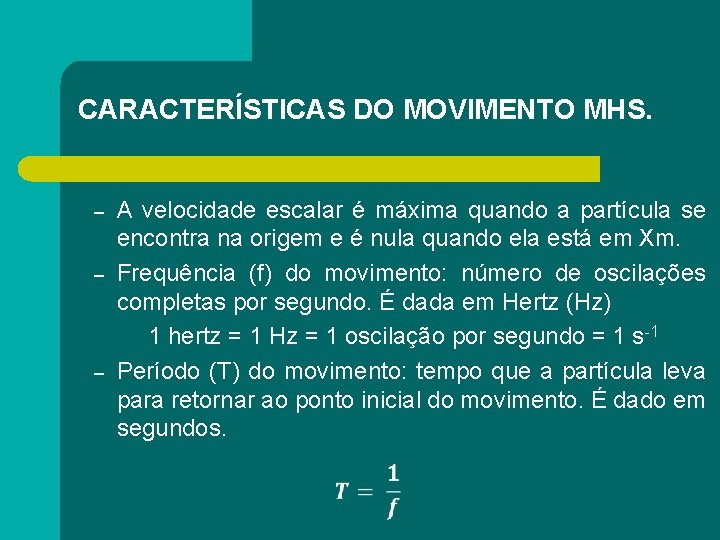 CARACTERÍSTICAS DO MOVIMENTO MHS. – – – A velocidade escalar é máxima quando a