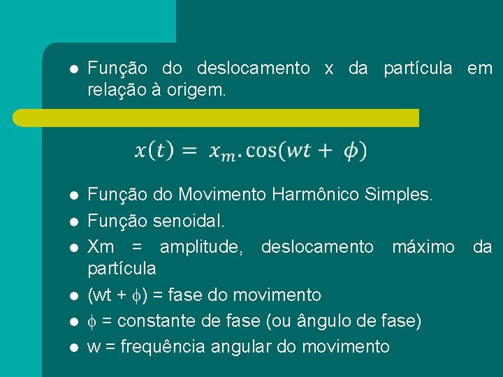 l Função do deslocamento x da partícula em relação à origem. l Função do