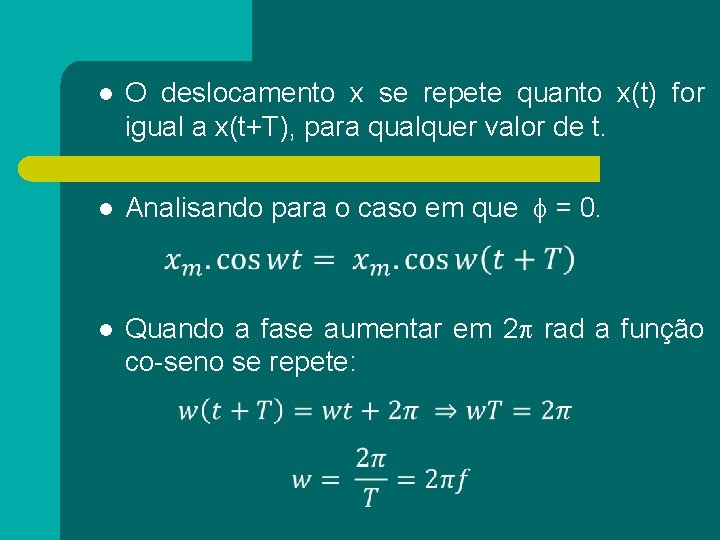 l O deslocamento x se repete quanto x(t) for igual a x(t+T), para qualquer