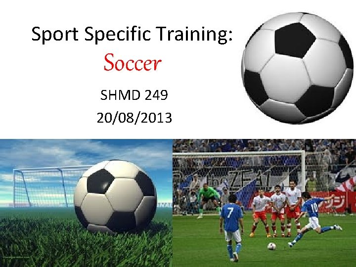 Sport Specific Training: Soccer SHMD 249 20/08/2013 