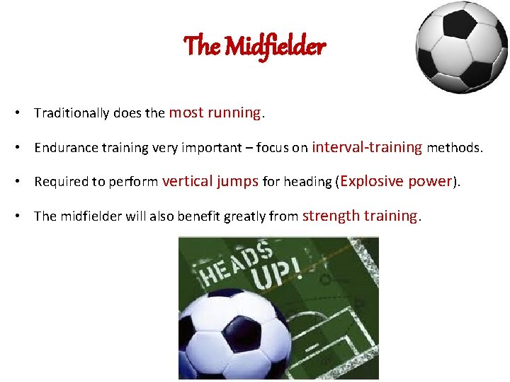 The Midfielder • Traditionally does the most running. • Endurance training very important –