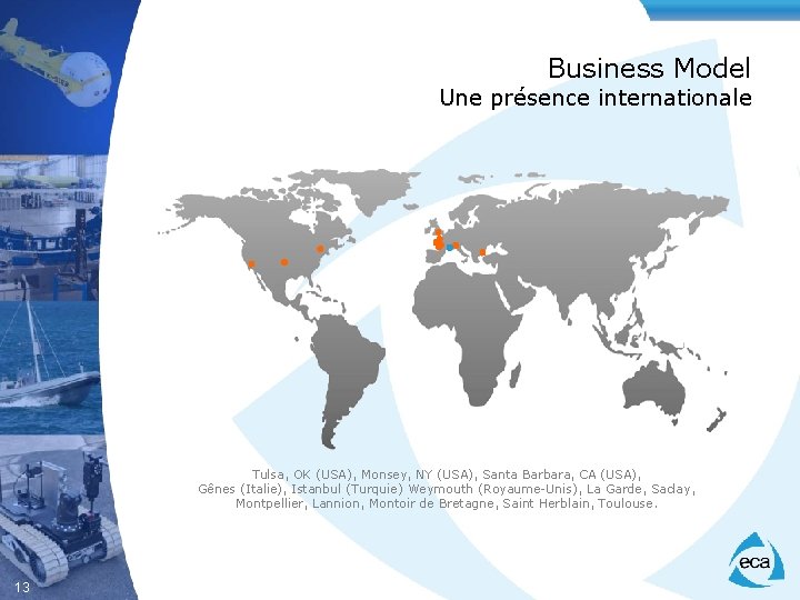 Business Model Une présence internationale Tulsa, OK (USA), Monsey, NY (USA), Santa Barbara, CA