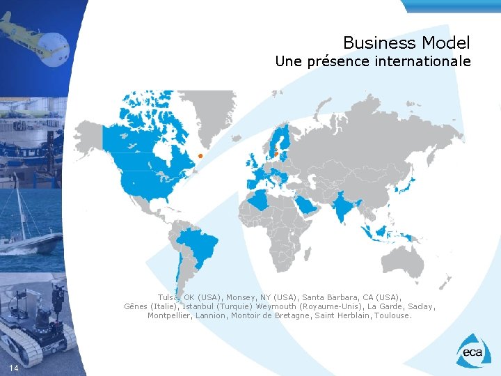 Business Model Une présence internationale Tulsa, OK (USA), Monsey, NY (USA), Santa Barbara, CA