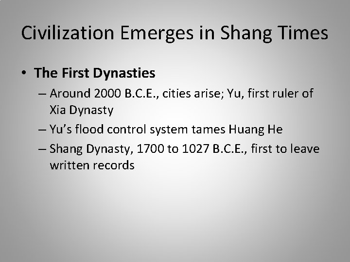 Civilization Emerges in Shang Times • The First Dynasties – Around 2000 B. C.