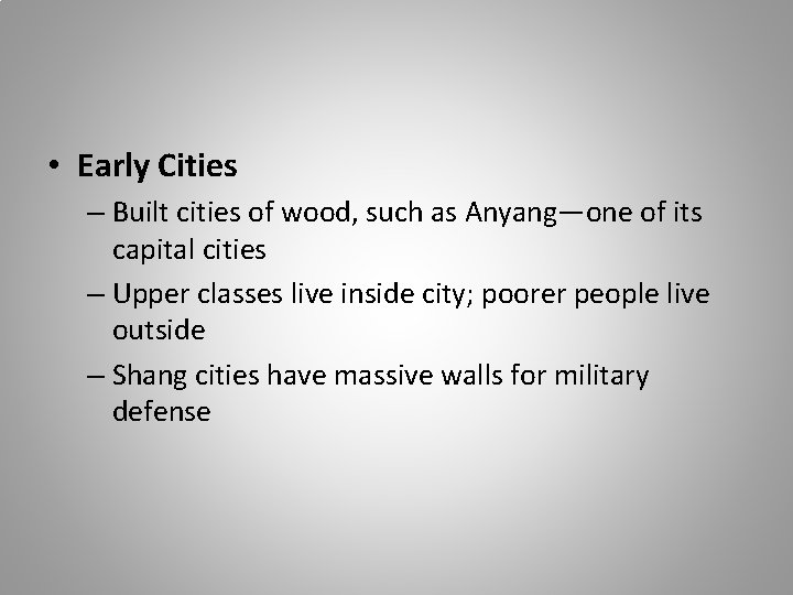  • Early Cities – Built cities of wood, such as Anyang—one of its