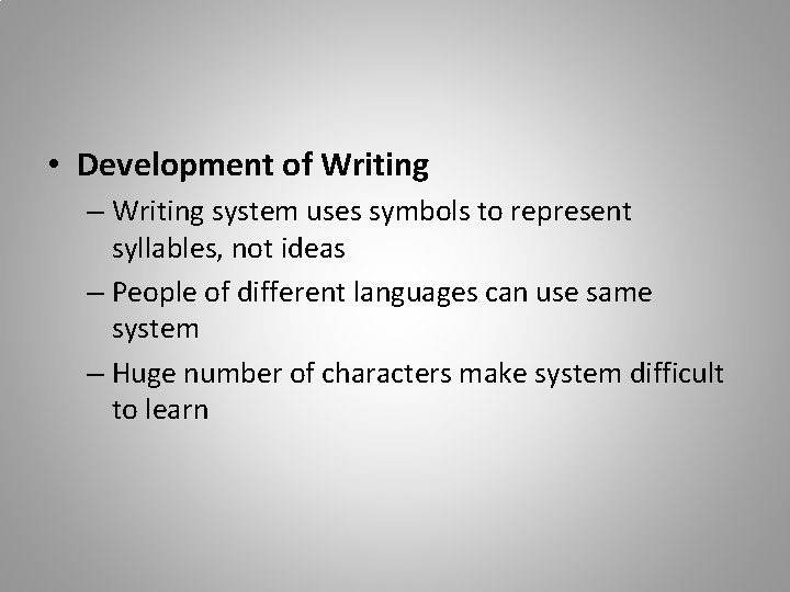  • Development of Writing – Writing system uses symbols to represent syllables, not