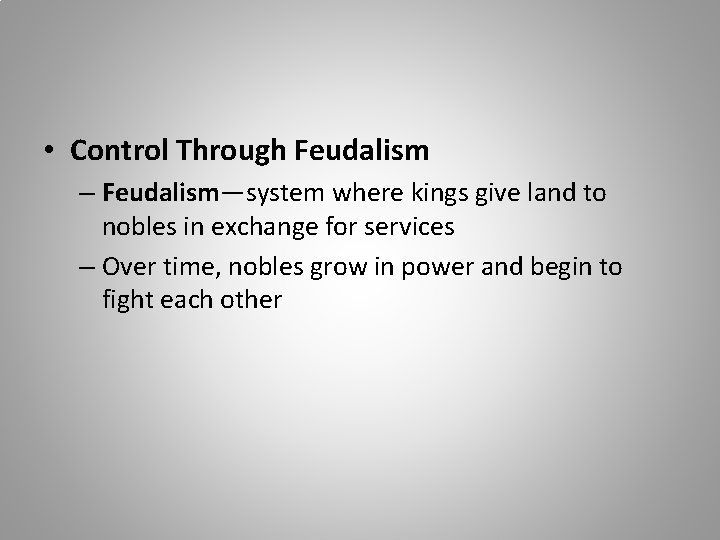  • Control Through Feudalism – Feudalism—system where kings give land to nobles in