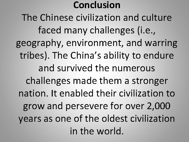 Conclusion The Chinese civilization and culture faced many challenges (i. e. , geography, environment,