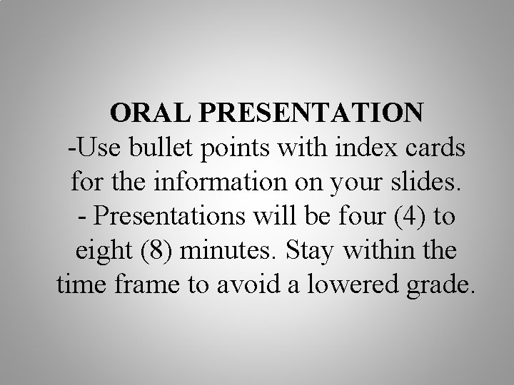 ORAL PRESENTATION -Use bullet points with index cards for the information on your slides.