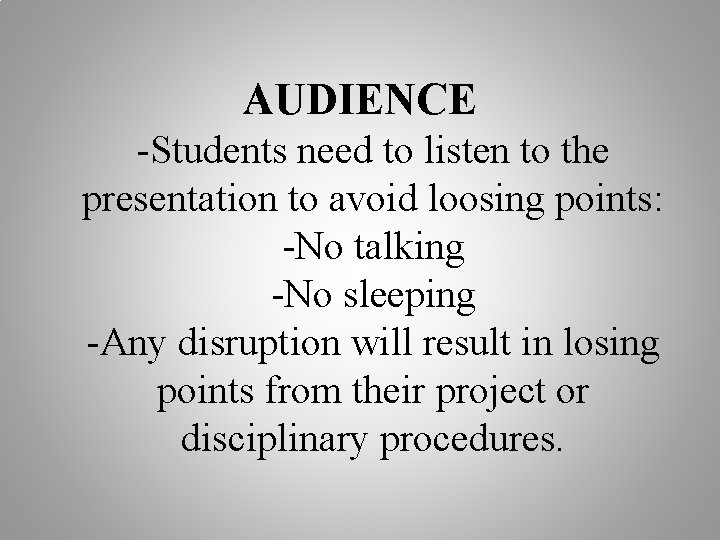 AUDIENCE -Students need to listen to the presentation to avoid loosing points: -No talking