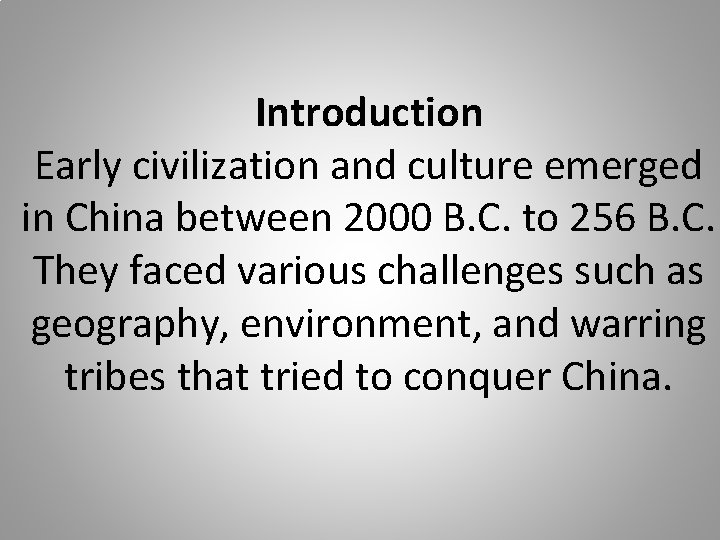 Introduction Early civilization and culture emerged in China between 2000 B. C. to 256