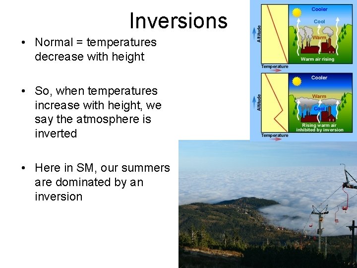 Inversions • Normal = temperatures decrease with height • So, when temperatures increase with