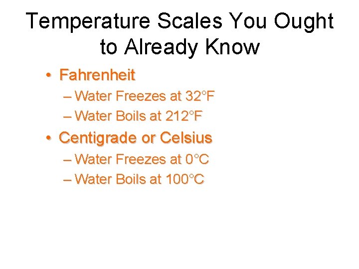 Temperature Scales You Ought to Already Know • Fahrenheit – Water Freezes at 32°F