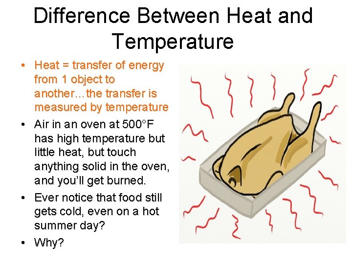 Difference Between Heat and Temperature • Heat = transfer of energy from 1 object