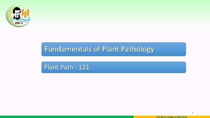 Fundamentals of Plant Pathology Plant Path - 121 1 Don Bosco College of Agriculture Fundamentals of Plant Pathology Plant Path - 121 1 Don Bosco College of Agriculture