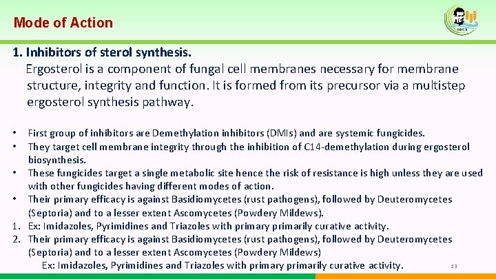 Mode of Action 1. Inhibitors of sterol synthesis. Ergosterol is a component of fungal Mode of Action 1. Inhibitors of sterol synthesis. Ergosterol is a component of fungal