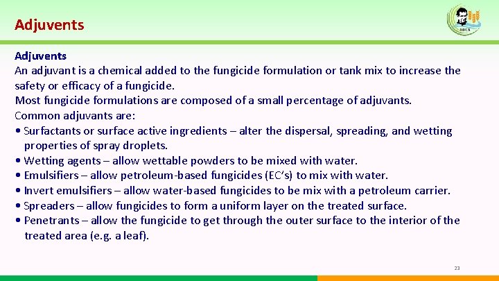 Adjuvents An adjuvant is a chemical added to the fungicide formulation or tank mix Adjuvents An adjuvant is a chemical added to the fungicide formulation or tank mix