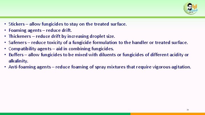 Stickers – allow fungicides to stay on the treated surface. Foaming agents – reduce Stickers – allow fungicides to stay on the treated surface. Foaming agents – reduce