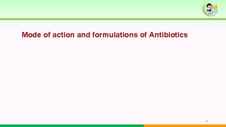 Mode of action and formulations of Antibiotics 27 Mode of action and formulations of Antibiotics 27