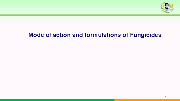 Mode of action and formulations of Fungicides 4 Mode of action and formulations of Fungicides 4