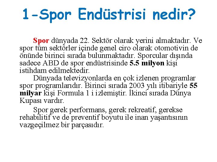 1 -Spor Endüstrisi nedir? Spor dünyada 22. Sektör olarak yerini almaktadır. Ve spor tüm
