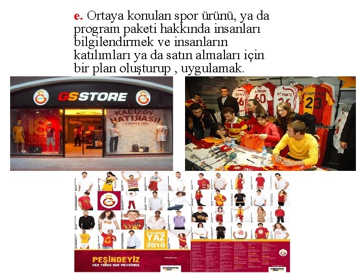 e. Ortaya konulan spor ürünü, ya da program paketi hakkında insanları bilgilendirmek ve insanların