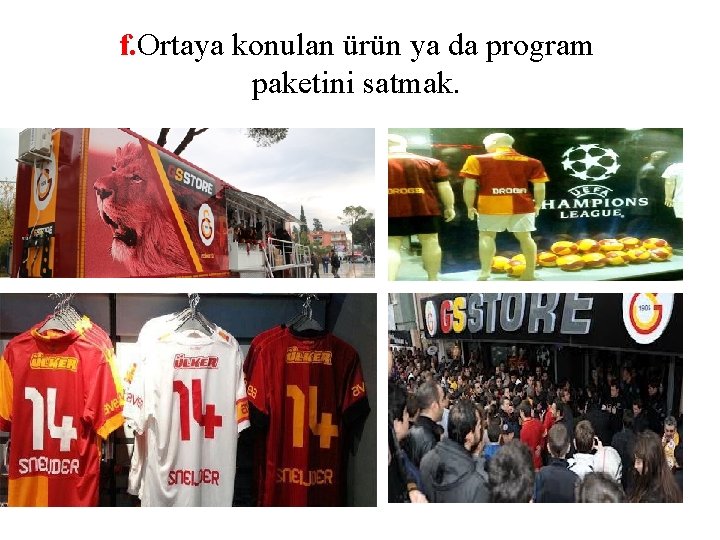 f. Ortaya konulan ürün ya da program paketini satmak. 