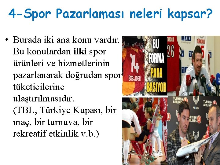 4 -Spor Pazarlaması neleri kapsar? • Burada iki ana konu vardır. Bu konulardan ilki