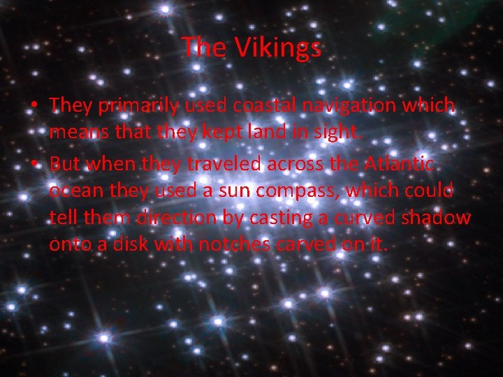 The Vikings • They primarily used coastal navigation which means that they kept land
