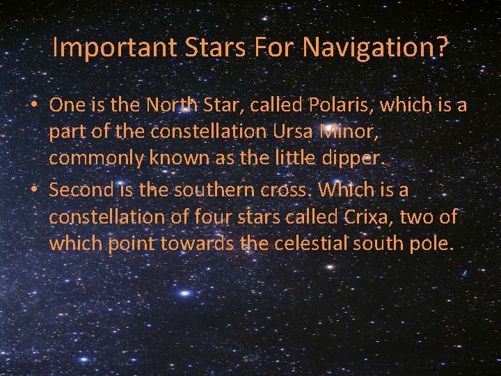 Important Stars For Navigation? • One is the North Star, called Polaris, which is